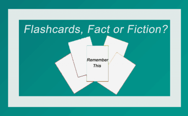 Flashcards, Fact or Fiction?